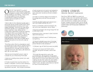 kb lc qeb jlpq important
milestones in all Enterprise Application
Integration projects is the handoff from
system testing to user testing. This is when
you string together all your individual
components to create an end-to-end
environment for acceptance of the
implementation.
“I like to refer to this milestone/quality gate in
the project as the project’s Promontory Point:
the final spike before providing end-to-end
testing capability. Until now, you have likely
worked to agreed-upon specifications and
project plans and have defined all the
configuration parameters. However, anything
can happen when you actually make the
connectivity live for the first time. Due to the
criticality of this step and the potential for
finger-pointing, I recommend having a
separate task for this event complete with a
specific test plan and a scheduled play-by-
play call.
“This Promontory Point is a standalone event
and represents a handoff from development to
User Acceptance test. It should be an exit
requirement from one team and an entrance
requirement for the other team, with electronic
sign-offs on both sides.
“Here are some important ground rules to
consider for your Promontory Point task:
1 ) Send out a meeting announcement one week
before the test.
2) Create a baselined test plan that outlines the
creation, modification, close out of the transaction.
3) Create a well-defined test script based on a
requirements use case. that includes a description
of each component in the end-to-end transaction,
the associated input, processing, and output for
each component, as well as a means to validate
success.
4) Create a connectivity diagram that outlines all
the configuration points and their associated
values.
5) Identify all authentications and passwords at
each point (digital certificate IDs, etc.)
6) Set up a dedicated conference bridge for the
call, so end user applications can be shared.
7) Appoint a call leader who will go through the test
process step by step.
8) Appoint a scribe – someone to check off all the
steps of the test case.
9) Establish a defined means of tracking issues
during testing.
1 0) Appoint dedicated resources on the bridge.
Many hours can be lost trying to “track down” a
person that owns a key component.
1 1 ) Prepare a sign-off that the process completed.
1 2) Issue an announcement that the test is
complete, along with the results, and the next
steps.
“Of course this assumes a sunny day
successful test. My experience shows that
there is a better than 30% chance that the first
test will fail. You should also make sure to post
meeting minutes that outline the call, identify
actions to take in case the initial transaction
doesn’t work, and also submit lessons learned
for future connectivity issues.”
a^sb a^sfppbkflomolgb`q j^k^dbo
Dave Davis, PMP and PgMP is a project and
program manager and a recognized professional in
leadership and project management. With over thirty
years' experience as a manager, project manager,
program manager, business analyst and knowledge
manager, Dave understands the challenges of being
a project leader and the associated stakeholder
relationships.
l
FIND YOUR SKILLS 35
dbq ql hklt a^sb
@santadave
 
