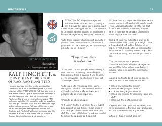 tbkq fkql Project Management
because I was sick and tired of having a
job that was the same day in and day out!
It was Project Management that took me back
to University, where I studied for my degree in
Project Management (Leeds Met Uni rocks)!
“After three years of studying vast amounts of
project books, methods and approaches, I
graduated full of knowledge, ready to manage
projects—or so I thought!
“Compared to most people after university, I
was the most technically trained Project
Manager out there. However, trying to apply
all the knowledge I had to every project just
‘p*ssed people off’.
“After years of annoying people, I came
through to the other side and realized that
although technical skills are important,
people skills are more important.
“Projects are about people.
“If it weren’t for the customer, there wouldn’t
be a project. By customer, I mean sponsor
and other people who want to use the cool
stuff the project will deliver. People are needed
to deliver the outputs for the project.
“So, how can you help make life easier for the
people involved with projects? I usually coach
Project Managers to start with the fact that
Projects are there to reduce risk; they are
there to increase the certainty of delivering
something for their customer.
“Risk isn’t exciting, but getting answers to
questions like ‘What could go wrong?’, ‘What
is the probability of getting it delivered on
time?’, or ‘What might stop us delivering for
the customer?’, suddenly makes project life a
lot more interesting, and also helps to form a
plan.
“The plan is the most important
communication tool a Project Manager can
use, and this helps reduce uncertainty; it
reduces risks, increasing the likelihood of
success.
“A plan is not just a list of milestones and
tasks; instead it tells everyone involved:
• Why are we doing the project?
• What are we going to deliver?
• How are we going to deliver it?
• Who is responsible for delivering tasks and
stuff?
• When will the stuff be delivered?
“Capture all of this, get it written down, then
define and agree to the time, cost and quality
and you should be off to a great start.
“After all—it’s not rocket science!”
“Projectsare there
to reduce risk.”dbq ql hklt o^ic
@pmoplanet
http://www.pmoplanet.com
o^ic cfk`ebqqI goK
clrkabo^ka afob`qlo
lc mjl mjl mi^kbq iqa
Honours graduate from the Leeds Metropolitan
University Centre for Project Management, a past
chairman of the APM PMO SIG, Ralf has also been a
reviewer on the P3O guide, a committee member on
the PMI’s Portfolio BoK, and the co-founder of PMO
Flashmob. Ralf is one of the most recognized PMO
professionals in the UK, consulting with organizations
on Strategic / Portfolio PMO, but also PMOs on large
and complex programs. Ralf started his career as a
Project and Program Manager then moved into
Strategic and Portfolio PMOs over ten years ago. He
has been involved in over fifteen PMO’s (over one
thousand projects) across varying sectors.
f
FIND YOUR SKILLS 37
 