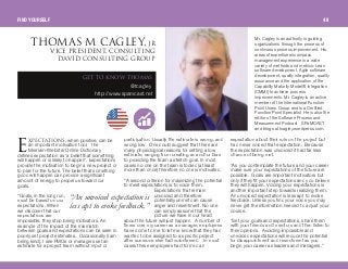 umb`q^qflkp, when positive, can be
an important motivation tool. The
Merriam-Webster Online Dictionary
defines expectation as ‘a belief that something
will happen or is likely to happen’. Expectations
provide the motivation to begin a new project or
to plan for the future. The belief that something
good will happen can provide a significant
amount of energy to propel us toward our
goals.
“Goals, in the long run,
must be based on our
expectations. When
we discover that our
expectations are
impossible, they stop being motivators. An
example of the impact of the mismatch
between goals and expectations can be seen in
poorly set project estimates. Occasionally (I am
being kind), I see PMOs or managers set an
estimate for a project team without input or
participation. Usually the estimate is wrong, and
wrong low. One could suggest that there are
many physiological reasons for setting a low
estimate, ranging from creating an anchor bias
to providing the team a stretch goal. In most
cases no one on the team is fooled (at least
more than once) therefore no one is motivated.
“A second criterion for maximizing the potential
to meet expectations is to voice them.
Expectations that remain
unvoiced and therefore
potentially unmet can cause
anger and resentment. No one
can simply assume that the
picture we have in our head
about the future will just happen. A number of
times over my career as a manager, employees
have come to me to let me know that they had
wanted to be assigned to a specific project
after someone else had volunteered. In most
cases these employees had formed an
expectation about their role on the project but
had never voiced that expectation. Because
the expectation was unvoiced it had far less
chance of being met.
“As you contemplate the future and your career
make sure your expectations of the future are
possible. Goals are important motivators but
only if they fit your expectations and you believe
they will happen. Voicing your expectations is
another important step towards realizing them.
An unvoiced expectation is less apt to evoke
feedback. Unless you find your voice you may
never get the information needed to adjust your
course.
“Set your goals and expectations, share them
with your friends and mentors and then listen to
their opinions. Avoiding impossible and
unvoiced expectations will reduce the potential
for disappointment and resentment as you
begin your career as leaders and managers.”
Mr. Cagley is an authority in guiding
organizations through the process of
continuous process improvement. His
areas of expertise encompass
management experience in a wide
variety of methods and metrics: Lean
software development, Agile software
development, quality integration, quality
assurance and the application of the
Capability Maturity Model® Integration
(CMMI) to achieve process
improvements. Mr. Cagley is an active
member of the International Function
Point Users Group and is a Certified
Function Point Specialist. He is also the
editor of the Software Process and
Measurement Podcast - SPaMCAST
and blogs at tcagley.wordpress.com.
b
dbq ql hklt qelj^p
@tcagley
http://www.spamcast.net
FIND YOURSELF 48
qelj^p j `^dibvI go
sf`b mobpfabkqI `lkpriqfkd
a^sfa `lkpriqfkd dolrm
“An unvoicedexpectation is
lessaptto evoke feedback.”
 