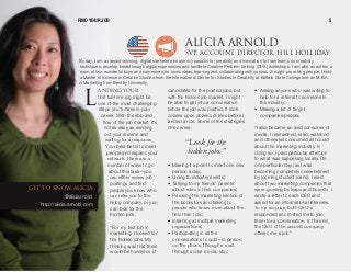 ^kafkd vlro
first full-time gig might be
one of the most challenging
steps you'll make in your
career. With the ebb and
flow of the job market, it's
not as easy as sending
out your resume and
waiting for a response.
Your best bet is to meet
people and expand your
network. There are a
number of ways to go
about this task—you
can either review job
postings and find
people you know who
can refer you to the
hiring company, or you
can look for the
hidden jobs.
“For my first job in
marketing, I looked for
the hidden jobs. My
thinking was that there
would be hundreds of
candidates for the posted jobs, but
with the hidden job market, I might
be able to get into a conversation
before the job was posted. It took
dozens upon dozens of tries before I
landed a role. Some of the strategies
I tried were:
• Making it a point to meet one new
person a day;
• Going to industry events;
• Talking to my friends' parents
about roles in their companies;
• Perusing the marketing section of
the bookstore and talking to
people who knew more about the
field than I did;
• Interning at multiple marketing
organizations;
• Participating in all the
conversations I could—in person,
on the phone, through e-mail,
through social media, etc.;
• Asking anyone who was willing to
help for a referral to someone in
the industry;
• Making a list of target
companies/people.
“I also became an avid consumer of
media. I researched, read, watched
and otherwise consumed all I could
about the marketing industry. In
doing so, I paid particular attention
to what was happening locally. On
one particular day (as I was
becoming completely overwhelmed
by looming student loans), I read
about two marketing companies that
were growing by leaps and bounds. I
wrote a letter to each CEO and
asked for an informational interview.
To my surprise, both CEO's
responded and invited me to join
them for a conversation. In the end,
the CEO of the second company
offered me a job.”
“Look forthe
hidden jobs.”
^if`f^ ^okliapsmI ^``lrkq afob`qloI efii eliifa^v
By day, I am an award-winning, digital marketer and use my passion for creativity and innovation to train teams on creativity
techniques, develop breakthrough digital experiences and facilitate Creative Problem Solving (CPS) workshops. I am also an author, a
mom of two wonderful boys and someone who loves ideas, learning and collaborating with curious, thought provoking people. I hold
a Master of Science in Creative Studies from the International Center for Studies in Creativity at Buffalo State College and an M.B.A.
in Marketing from Bentley University.
i
dbq ql hklt ^if`f^
@aliciarnold
http://alicia.arnold.com
FIND YOUR JOB 5
 