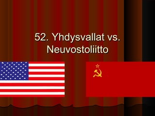 52. Yhdysvallat vs.
  Neuvostoliitto
 