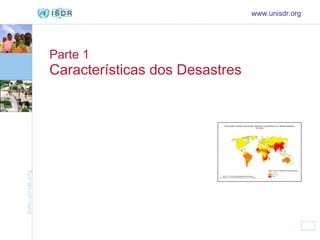 Parte 1 Características dos Desastres www.unisdr.org 