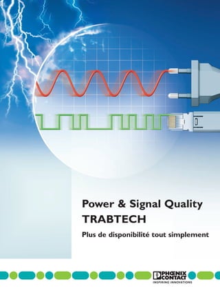 Power & Signal Quality
TRABTECH
Plus de disponibilité tout simplement
 