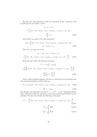 We have also from Equation (5.3b) the movement in the z direction, and
considering the real values a and b:
˙z2 = a · u + b
=
ˆm
m
(1 − c2
1z + λz)e1z + (c1z + c2z)e2z − c1zλzpz + ¨z1d − g
+
˜Dz
m
+ g (5.35)
Lets choose ˙z2d equal to the next expression:
˙z2d =
m
m
(1 − c2
1z + λz)e1z + (c1z + c2z)e2z − c1zλzpz + ¨z1d − g
+g − c2ze2z − e1z (5.36)
The error ˙e2z turns out to be:
˙e2z = ˙x2d − ˙x2 = −c2ze2z − e1z
+
˜m
m
(1 − c2
1z + λz)e1z + (c1z + c2z)e2z − c1zλzpz + ¨zd − g −
˜Dz
m
(5.37)
With this last result, the derivative becomes:
˙V = −c1ze2
1z − c2ze2
2z
+
˜m
m
e2z (1 − c2
1z + λz)e1z + (c1z + c2z)e2z − c1zλzpz + ¨zd − g −
˙ˆm
γ1z
−
˜D
m
e2z +
˙ˆD
γ2z
(5.38)
And to make it deﬁnite-negative, the law to control the mass estimation and
the vertical perturbation will be taken as:
˙ˆm = γ1ze2z (1 − c2
1z + λz)e1z + (c1z + c2z)e2z − c1zλzpz + ¨zd − g (5.39)
˙ˆDz = −γ2ze2z (5.40)
and therefore the derivative becomes ˙V = −c1ze2
1z − c2ze2
2z. Integrating Equa-
tions (5.39) and (5.40) the estimation of the mass and the perturbation can be
obtained. We then have ﬁnally the following control law:
u1 = −
ˆm
αz
(1 − c2
1z
+ λz)e1z
+ (c1z
+ c2z
)e2z
− c1z
λzp + ¨z1d − g +
ˆD
αz
(5.41a)
ˆm =
t
0
˙ˆmdτ (5.41b)
ˆDz =
t
0
˙ˆDzdτ (5.41c)
30
 