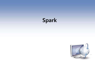 Spark
 
