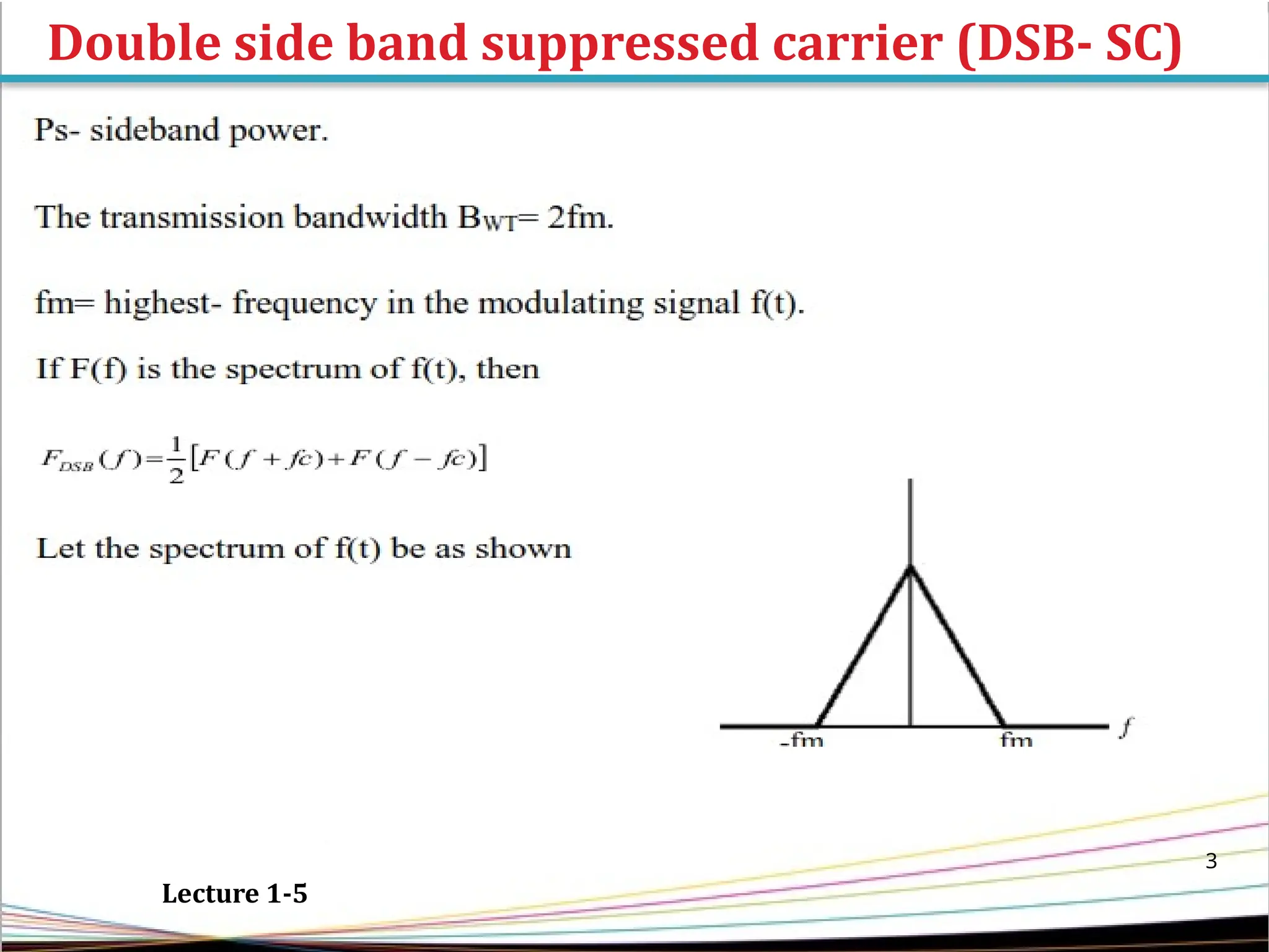 Double side band suppressed carrier (DSB- SC)
3
Lecture 1-5
 