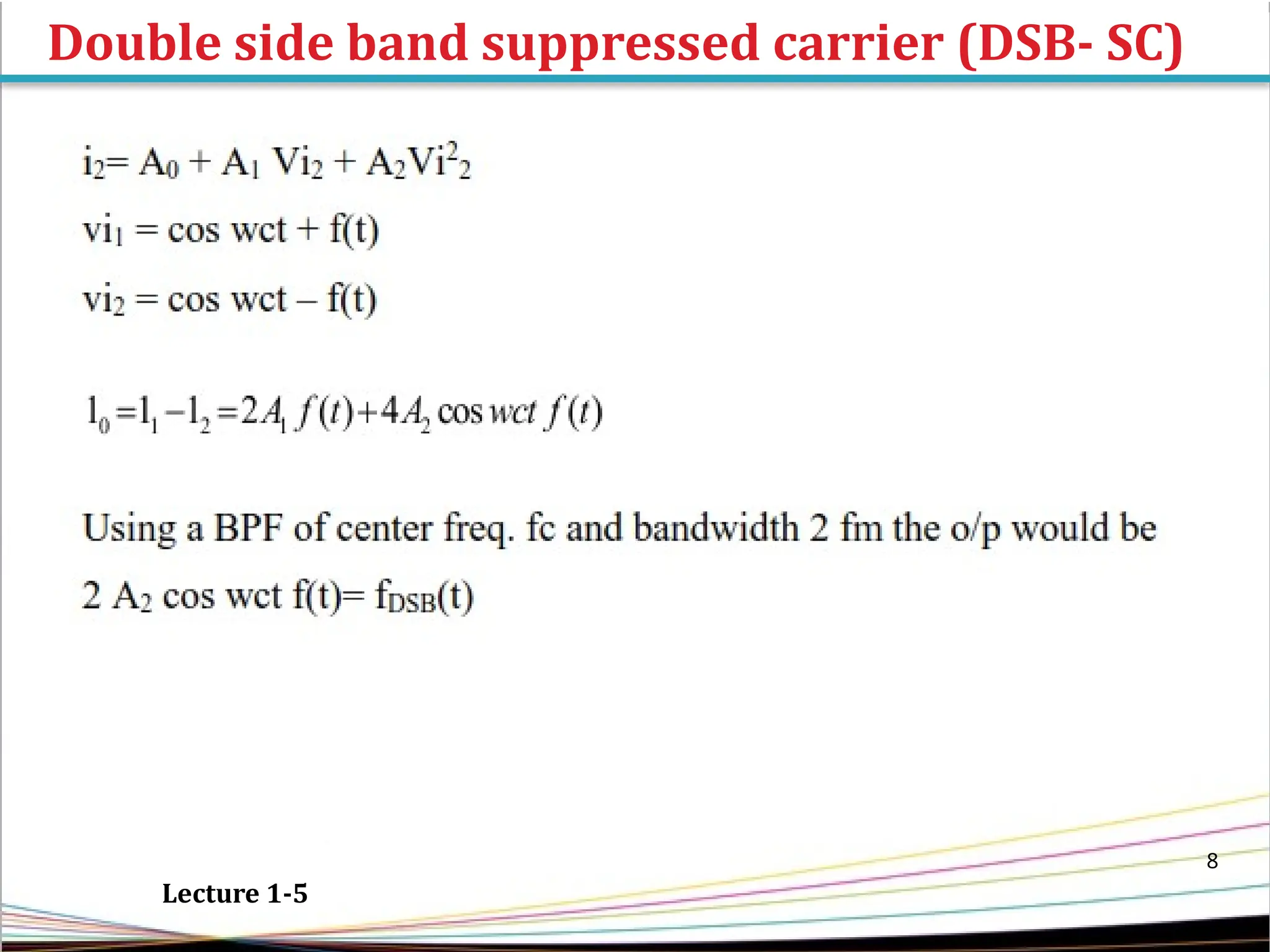 Double side band suppressed carrier (DSB- SC)
8
Lecture 1-5
 