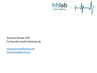 Giovanni Nisato, PhD
Co-founder Health Hacking Lab
nisato.giovanni@yahoo.com
hhlab.basel@gmail.com
 