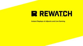 Instant Replays of eSports and Live Gaming
 