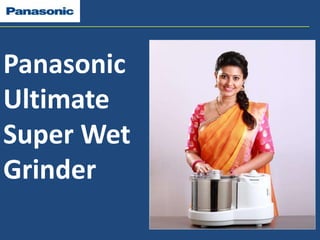 Panasonic 
Ultimate 
Super Wet 
Grinder 
 