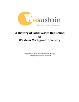 A History of Solid Waste Reduction
At
Western Michigan University
Carolyn Noack, Solid Waste Reduction Manager
Lindsey Makos, Writing Assistant
 