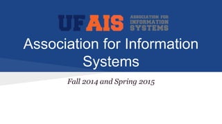 Association for Information
Systems
Fall 2014 and Spring 2015
 