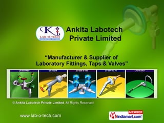 “ Manufacturer & Supplier of  Laboratory Fittings, Taps & Valves” Ankita Labotech  Private Limited 