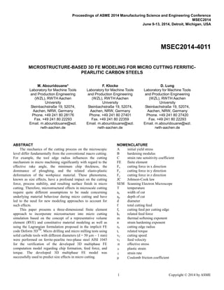 1 Copyright © 2014 by ASME
Proceedings of ASME 2014 Manufacturing Science and Engineering Conference
MSEC2014
June 9-13, 2014, Detroit, Michigan, USA
MSEC2014-4011
MICROSTRUCTURE-BASED 3D FE MODELING FOR MICRO CUTTING FERRITIC-
PEARLITIC CARBON STEELS
M. Abouridouane*
Laboratory for Machine Tools
and Production Engineering
(WZL), RWTH Aachen
University
Steinbachstraße 19, 52074,
Aachen, NRW, Germany
Phone. +49 241 80 28176
Fax. +49 241 80 22293
Email. m.abouridouane@wzl.
rwth-aachen.de
F. Klocke
Laboratory for Machine Tools
and Production Engineering
(WZL), RWTH Aachen
University
Steinbachstraße 19, 52074,
Aachen, NRW, Germany
Phone. +49 241 80 27401
Fax. +49 241 80 22359
Email. m.abouridouane@wzl.
rwth-aachen.de
D. Lung
Laboratory for Machine Tools
and Production Engineering
(WZL), RWTH Aachen
University
Steinbachstraße 19, 52074,
Aachen, NRW, Germany
Phone. +49 241 80 27420
Fax. +49 241 80 22293
Email. m.abouridouane@wzl.
rwth-aachen.de
ABSTRACT
The mechanics of the cutting process on the microscopic
level differ fundamentally from the conventional macro cutting.
For example, the tool edge radius influences the cutting
mechanism in micro machining significantly with regard to the
effective rake angle, the minimum chip thickness, the
dominance of ploughing, and the related elasto-plastic
deformation of the workpiece material. These phenomena,
known as size effects, have a profound impact on the cutting
force, process stability, and resulting surface finish in micro
cutting. Therefore, microstructural effects in microscale cutting
require quite different assumptions to be made concerning
underlying material behaviour during micro cutting and have
led to the need for new modeling approaches to account for
such effects.
This paper presents a three-dimensional finite element
approach to incorporate microstructure into micro cutting
simulation based on the concept of a representative volume
element (RVE) and constitutive material modeling as well as
using the Lagrangian formulation proposed in the implicit FE
code Deform 3DTM
. Micro drilling and micro milling tests using
solid carbide tools with different diameters (d = 50 µm – 1 mm)
were performed on ferrite-pearlite two-phase steel AISI 1045
for the verification of the developed 3D multiphase FE
computation model regarding chip formation, feed force, and
torque. The developed 3D multiphase FE model was
successfully used to predict size effects in micro cutting.
NOMENCLATURE
A initial yield stress
B hardening modulus
C strain rate sensitivity coefficient
FE finite element
Fx cutting force in x direction
Fy cutting force in y direction
Fz cutting force in z direction
JC Johnson-Cook law
SEM Scanning Electron Microscope
T temperature
ae width of cut
ap depth of cut
d diameter
f total cutting feed
fz cutting feed per cutting edge
kf related feed force
m thermal softening exponent
n strain hardening exponent
rß cutting edge radius
tr related torque
vC cutting speed
vf feed velocity
 effective stress
 plastic strain
 strain rate
µ Coulomb friction coefficient
 