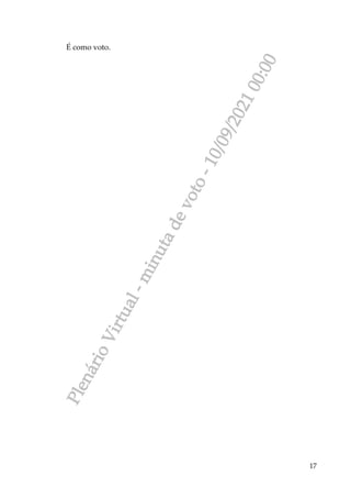 P
l
e
n
á
r
i
o
V
i
r
t
u
a
l
-
m
i
n
u
t
a
d
e
v
o
t
o
-
1
0
/
0
9
/
2
0
2
1
0
0
:
0
0
17
É como voto.
 