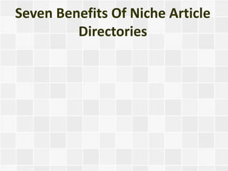 Seven Benefits Of Niche Article
         Directories
 