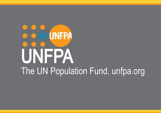 UNFPA 
The UN Population Fund. unfpa.org 
 