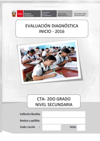 1 | P á g i n a
EVALUACIÓN DIAGNÓSTICA
INICIO - 2016
CTA- 2DO GRADO
NIVEL SECUNDARIA
 