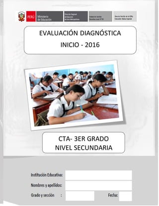1 | P á g i n a
EVALUACIÓN DIAGNÓSTICA
INICIO - 2016
CTA- 3ER GRADO
NIVEL SECUNDARIA
 