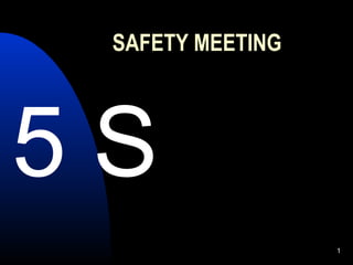SAFETY MEETING
5 S
1
 