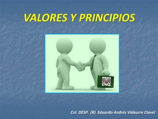 VALORES Y PRINCIPIOS
Cnl. DESP. (R) Eduardo Andrés Vidaurre Clavel
 