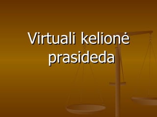 Virtuali kelionė prasideda 