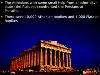 192 Athenians and 11 Plataens fell.  6,400 Persians were killed. A messenger was sent to Athens.  He ran the 21 miles, arrived at the agora, yelled out, “Νενικήκαμε,” and then dropped dead (hence the modern marathon race). This was actually important because it warned the Athenians that the Persians were coming and to put up a defense and man the walls.  The Persians that made it out of Marathon sailed to Athens, but the Athenians from Marathon beat them there.  The Persians gave up and sailed home. The Spartans finally showed up the second day after the battle, making the 150 mile march in three days.  They toured the battlefield and agreed the Athenians had kicked some Persian keister. 