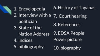 1. Encyclopedia
2. Interview with a
politician
3. State of the
Nation Address
4. indices
5. bibliography
6. History of Tayabas
7. Court hearing
8. References
9. EDSA People
Power picture
10. biography
 