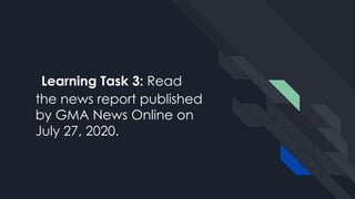 Learning Task 3: Read
the news report published
by GMA News Online on
July 27, 2020.
 