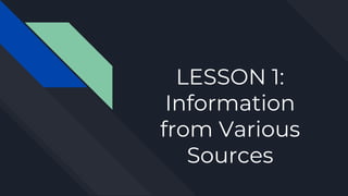 LESSON 1:
Information
from Various
Sources
 