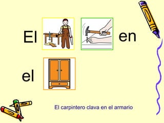 en
el
El
El carpintero clava en el armario
 