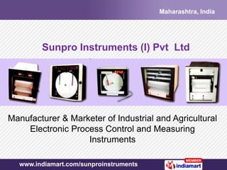 Maharashtra, India




        Sunpro Instruments (I) Pvt Ltd




Manufacturer & Marketer of Industrial and Agricultural
    Electronic Process Control and Measuring
                   Instruments

  www.indiamart.com/sunproinstruments
 