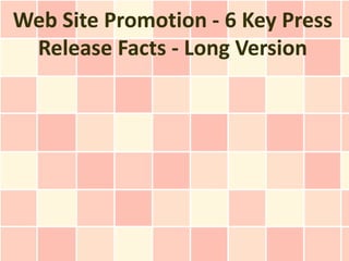 Web Site Promotion - 6 Key Press
 Release Facts - Long Version
 