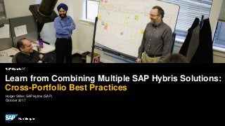Holger Stiller, SAP Hybris (SAP)
October2017
Learn from Combining Multiple SAP Hybris Solutions:
Cross-Portfolio Best Practices
 