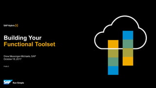 PUBLIC
Drew Messinger-Michaels, SAP
October18,2017
Building Your
Functional Toolset
PUBLIC
 