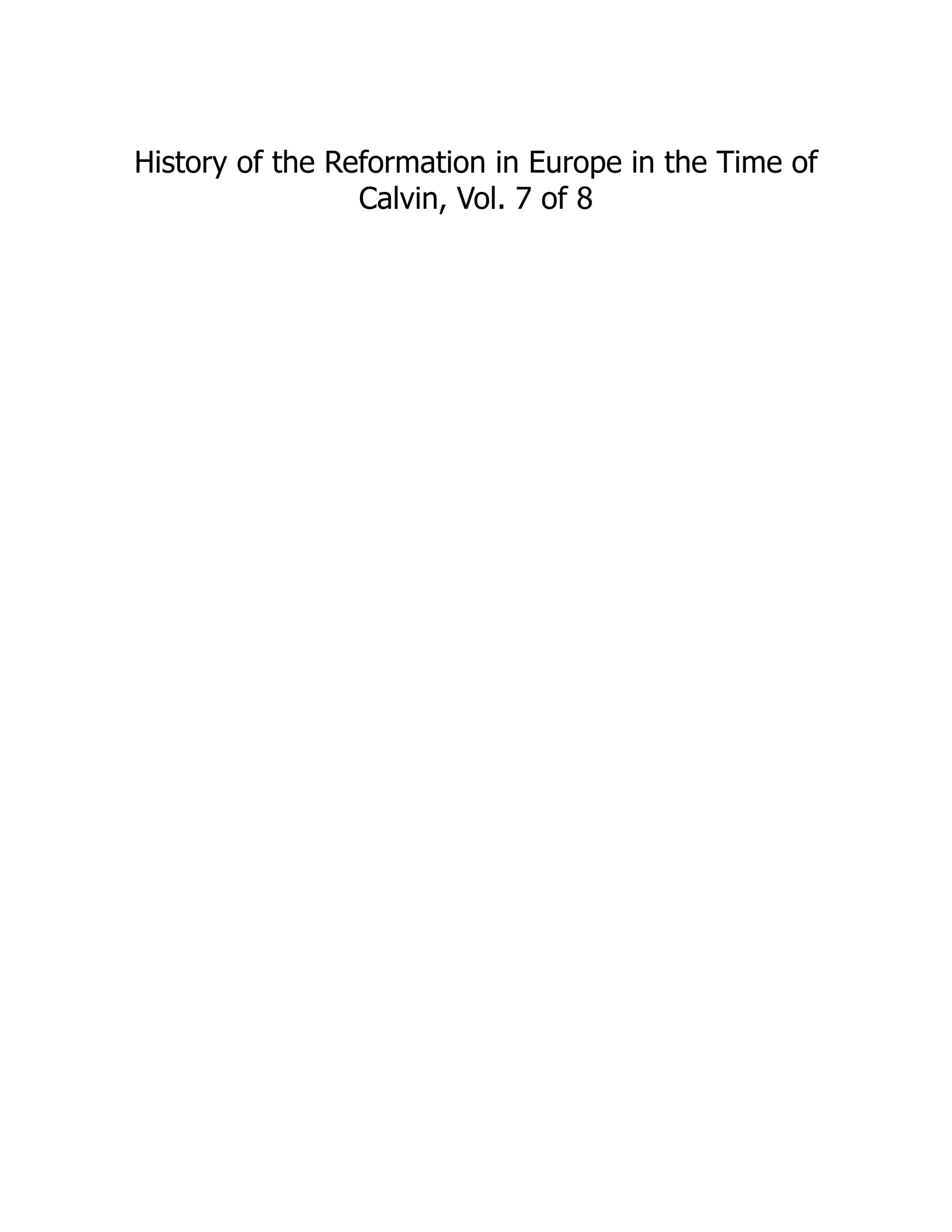 History of the Reformation in Europe in the Time of
Calvin, Vol. 7 of 8
 