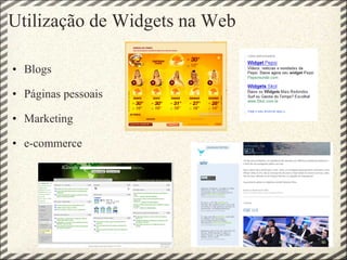 Utilização de Widgets na Web Blogs Páginas pessoais Marketing e-commerce        