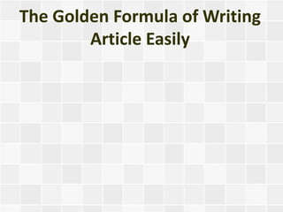 The Golden Formula of Writing
        Article Easily
 