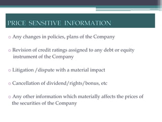 o Any changes in policies, plans of the Company

o Revision of credit ratings assigned to any debt or equity
  instrument of the Company

o Litigation /dispute with a material impact

o Cancellation of dividend/rights/bonus, etc

o Any other information which materially affects the prices of
  the securities of the Company
 