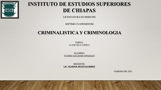 INSTITUTO DE ESTUDIOS SUPERIORES
DE CHIAPAS
LICENCIATURA EN DERECHO
SEPTIMO CUATRIMESTRE
CRIMINALISTICA Y CRIMINOLOGIA
TAREA:
LA ESCUELA CLÍNICA
ALUMNO:
EULISES GALLEGOS GONZALEZ
DOCENTE:
LIC. MARISOL REYES RAMIREZ
FEBRERO DEL 2023
 