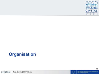14
Organisation
Teije.Gorris@CIVITAS.eu
 