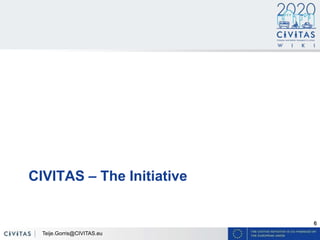 6
CIVITAS – The Initiative
Teije.Gorris@CIVITAS.eu
 