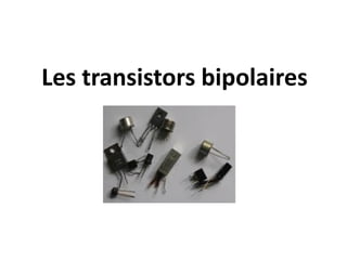 Les transistors bipolaires
 