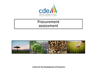 Procurement
assessment
- Centre for the Development of Enterprise -
 
