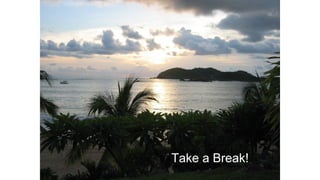 Take a Break!
 