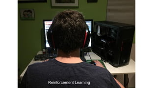 Reinforcement Learning
 