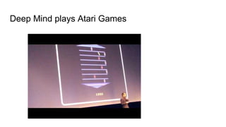 Deep Mind plays Atari Games
 