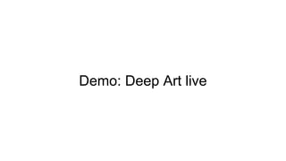 Demo: Deep Art live
 