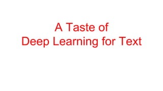 A Taste of
Deep Learning for Text
 