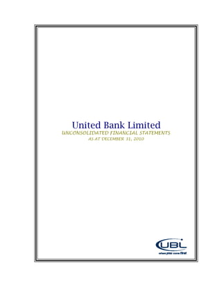United Bank Limited
UNCONSOLIDATED FINANCIAL STATEMENTS
        AS AT DECEMBER 31, 2010
 